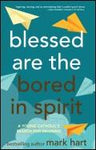 Blessed Are the Bored in Spirit: A Young Catholic's Search for Meaning