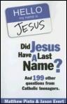 Did Jesus Have A Last Name? And 199 other questions from Catholic teenagers.