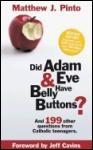 Did Adam & Eve Have Belly Buttons? And 199 other questions from catholic teenagers.