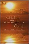 And the Life of the World to Come: Reflections on the Biblical Notion of Heaven