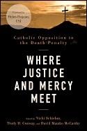 Where Justice and Mercy Meet: Catholic Opposition to the Death Penalty