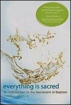 EVERYTHING IS SACRED: A Complete Introduction to the Sacrament of Baptism