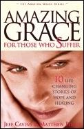 Amazing Grace for Those Who Suffer: 10 Life Changing Stories of Hope and Healing