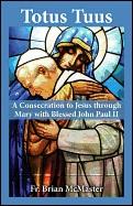 Totus Tuus: A Consecration to Jesus Through Mary with Blessed John Paul II