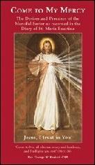 Come To My Mercy: The Desires and Promises of the Merciful Savior/Diary of St. Maria Faustina