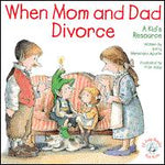 When Mom and Dad Divorce: A Kid's Resource