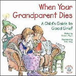 When Your Grandparent Dies: A Child's Guide to Good Grief