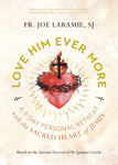 LOVE HIM EVER MORE: A 9-Day Retreat with the Scared Heart of Jesus