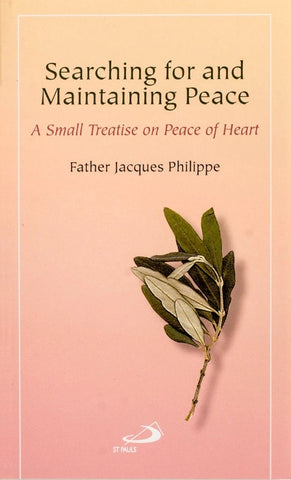 SEARCHING FOR AND MAINTAINING PEACE: A Small Treatise on Peace of Heart