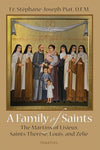 A Family of Saints: The Martins of Lisieux – Saints Thérèse, Louis, and Zélie