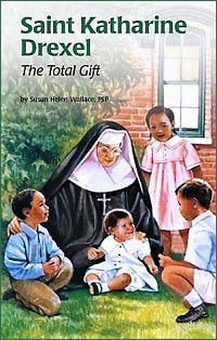 ENCOUNTER the SAINTS #15 Saint Katharine Drexel: The Total Gift