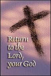 Ash Wednesday (Return to the Lord, Your God)