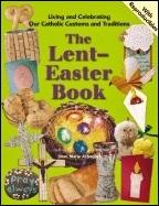 Lent-Easter Book: Living and Celebratin Our Catholic Customs and Traditions