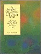 Complete Children's Liturgy Book: Liturgies of the Word for Years A, B, C